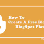 How To Create A Free Blog On BlogSpot Platform