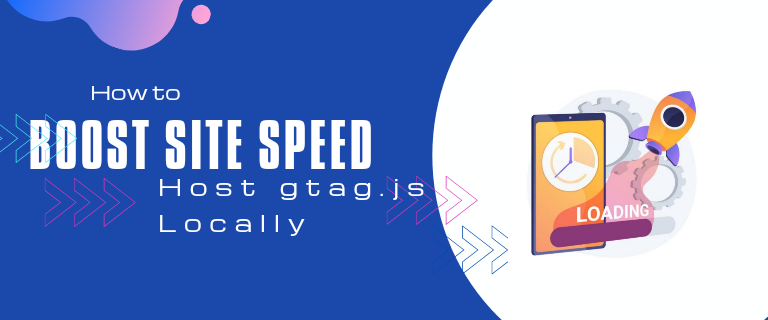 How to Boost Site Speed by Host gtag.js Locally