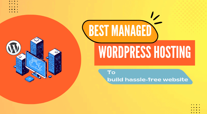 5 Best Managed WordPress Hosting to Build Hassle-free Website