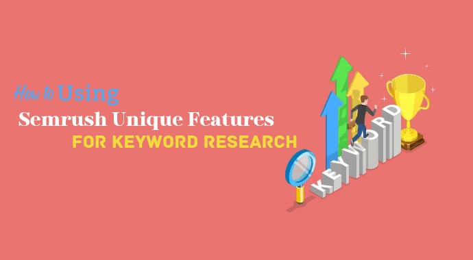 How to Using Unique Features of Semrush for Keyword Research