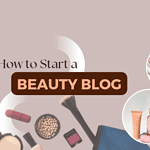 The Ultimate Guide: How to Start a Successful Beauty Blog Today